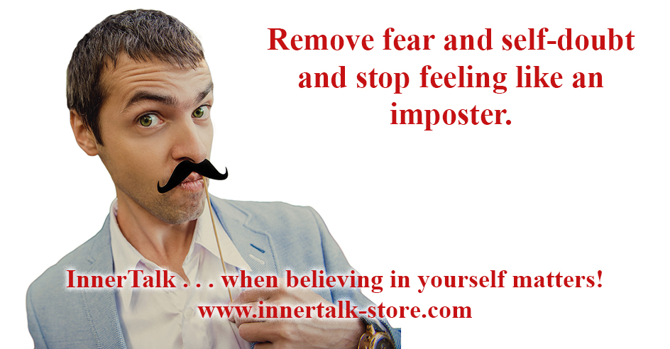 Remove fear and self-doubt and stop feeling like an imposter.